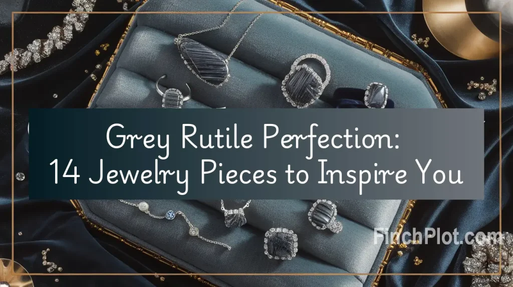 Grey Rutile Perfection 14 Jewelry Pieces to Inspire You
